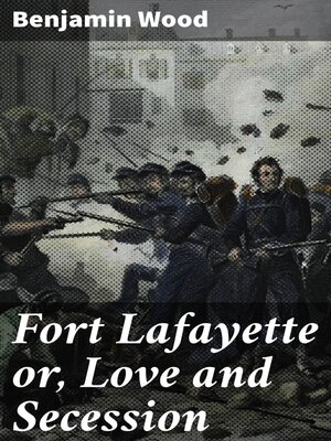 cover image of Fort Lafayette or, Love and Secession